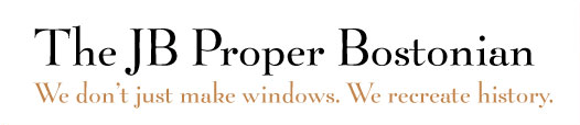 The JB Proper Bostonian - We don't just make windows. We recreate history.